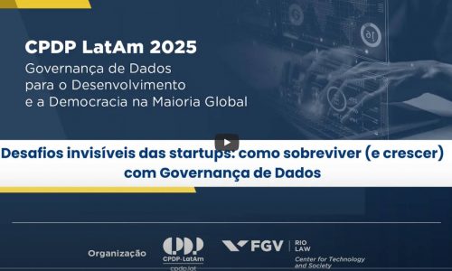 CPDP LATAM 2025 – Desafios invisíveis das Startups: Como sobreviver (e crescer) com Governança de Dados
